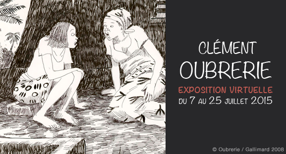 Exposition virtuelle Clement Oubrerie, du 7 au 25 juillet 2015
